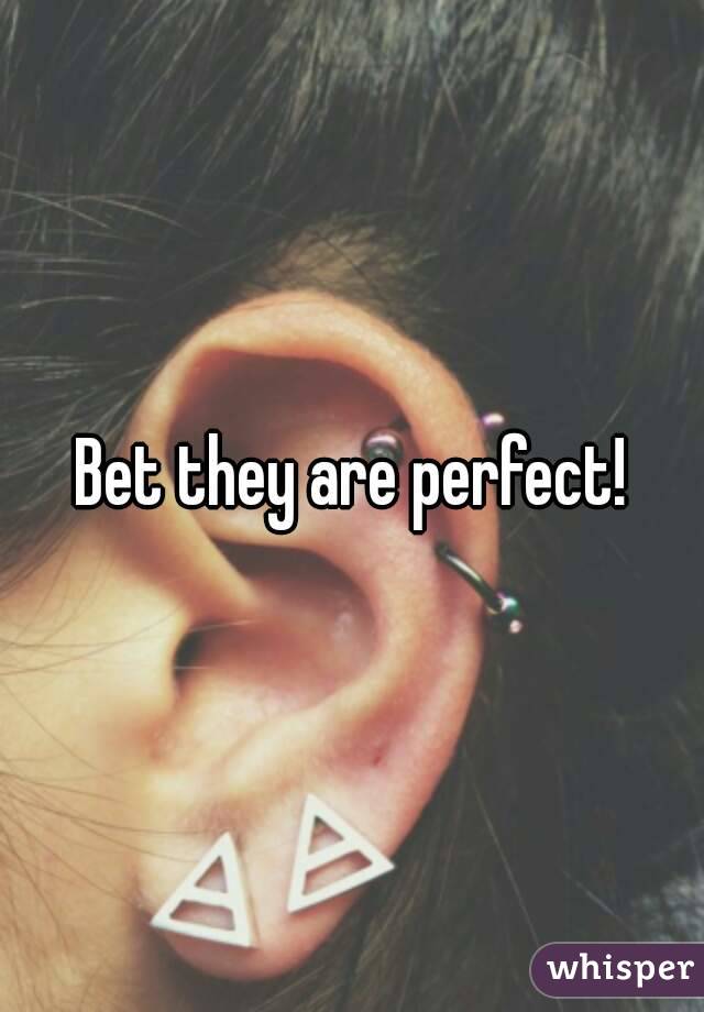 Bet they are perfect!