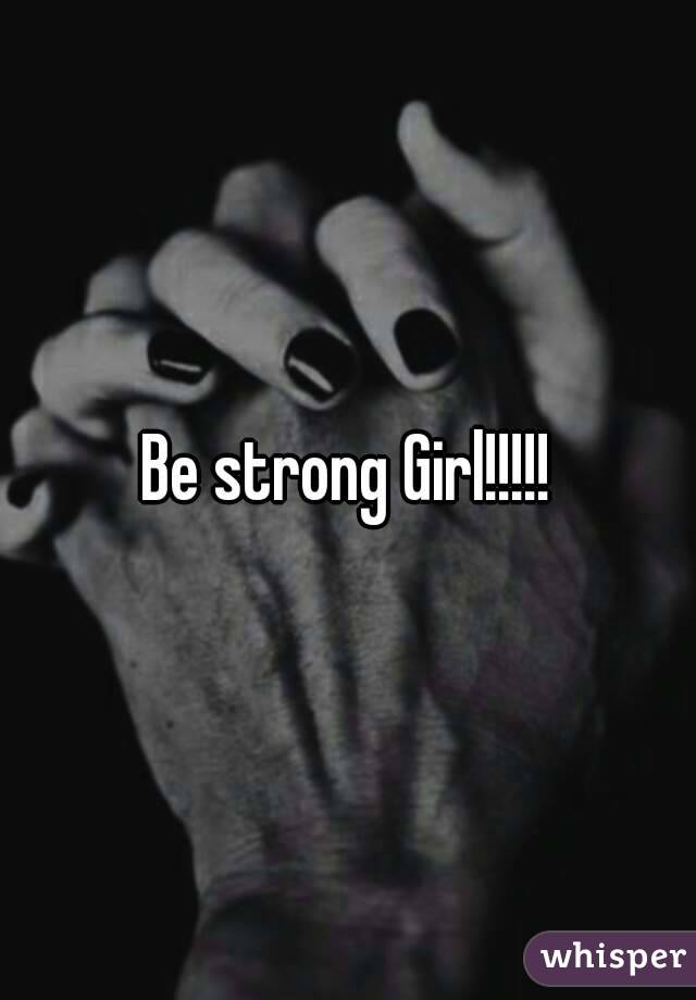 Be strong Girl!!!!!