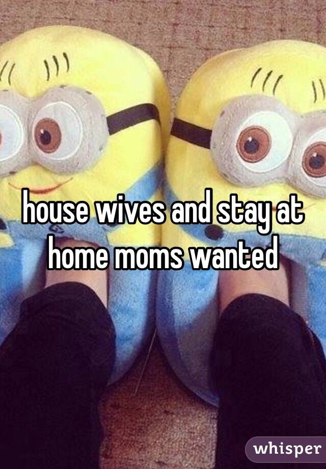 house wives and stay at home moms wanted