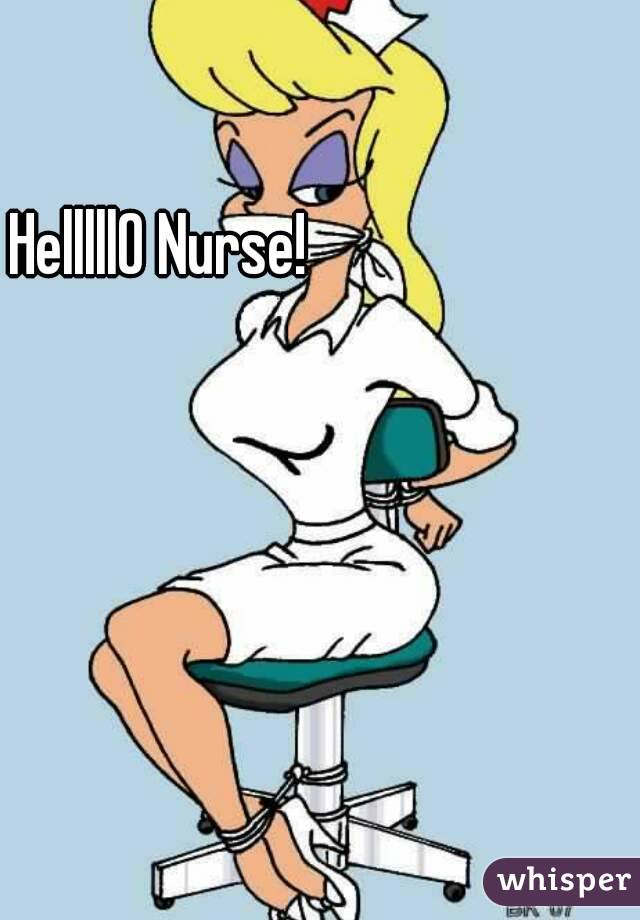 HelllllO Nurse!