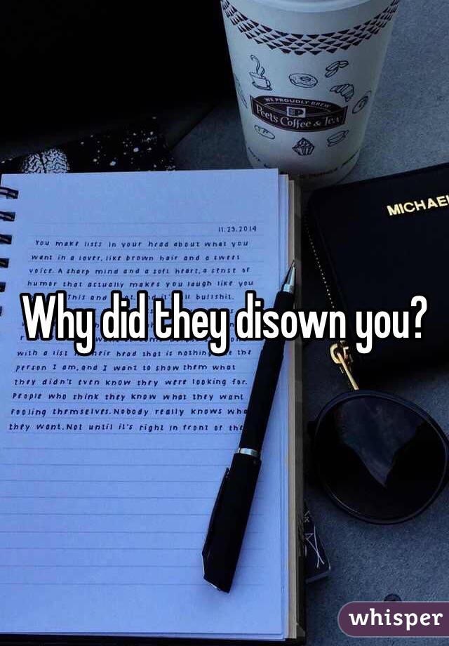 Why did they disown you? 