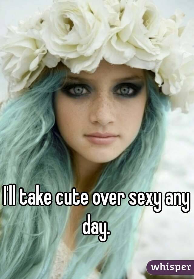 I'll take cute over sexy any day. 