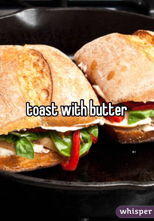 toast with butter