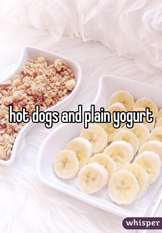 hot dogs and plain yogurt