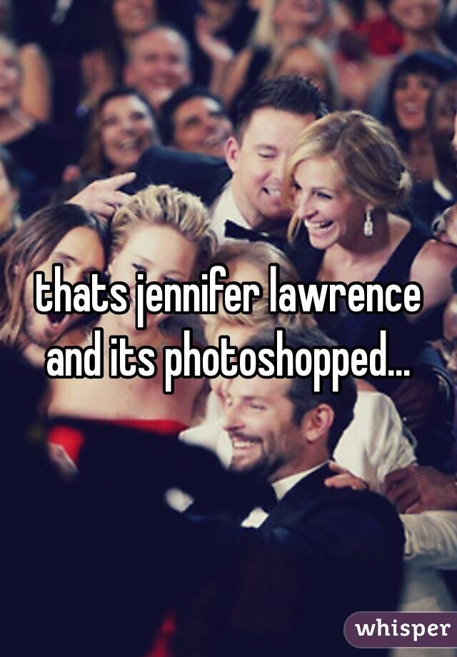 thats jennifer lawrence and its photoshopped...