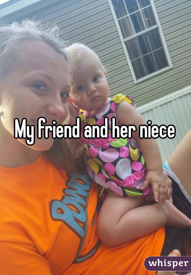 My friend and her niece