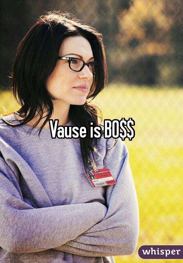 Vause is BO$$