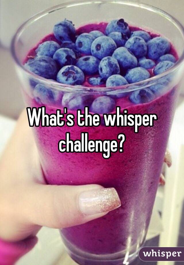 What's the whisper challenge?