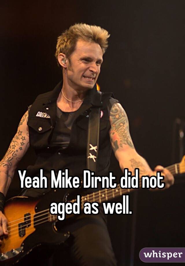 Yeah Mike Dirnt did not aged as well. 