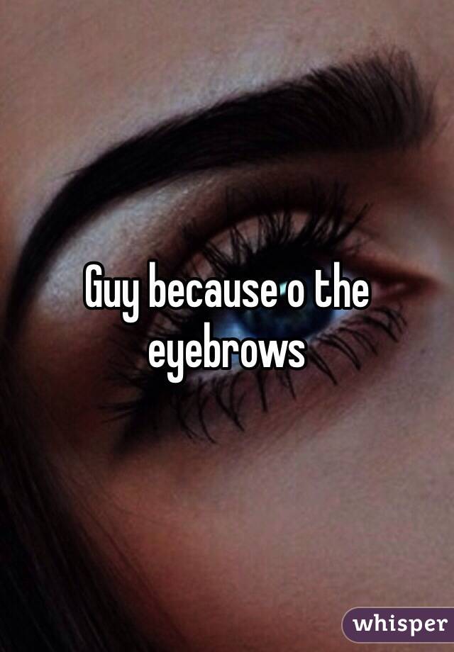 Guy because o the eyebrows 