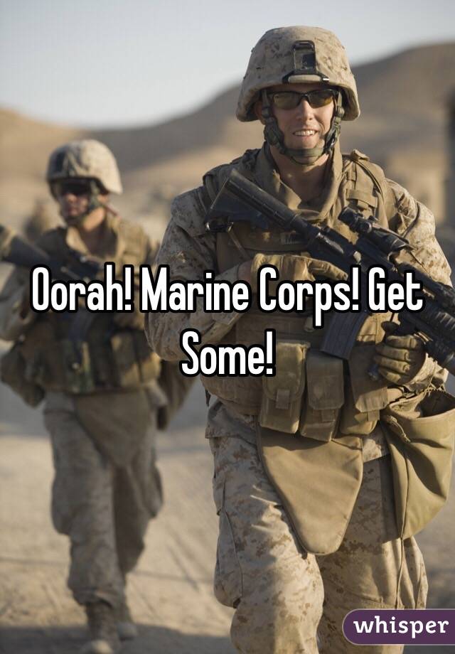 Oorah! Marine Corps! Get Some!