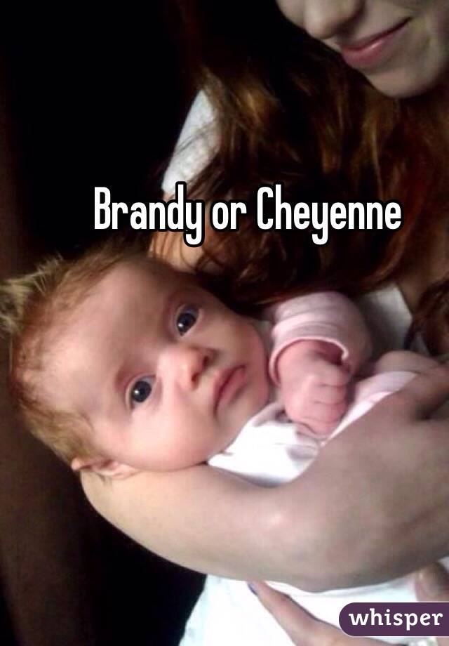 Brandy or Cheyenne
