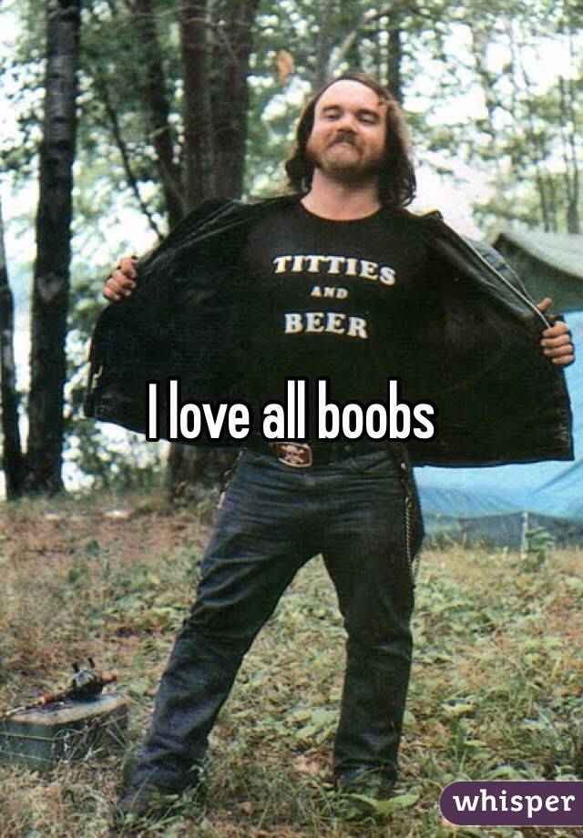 I love all boobs