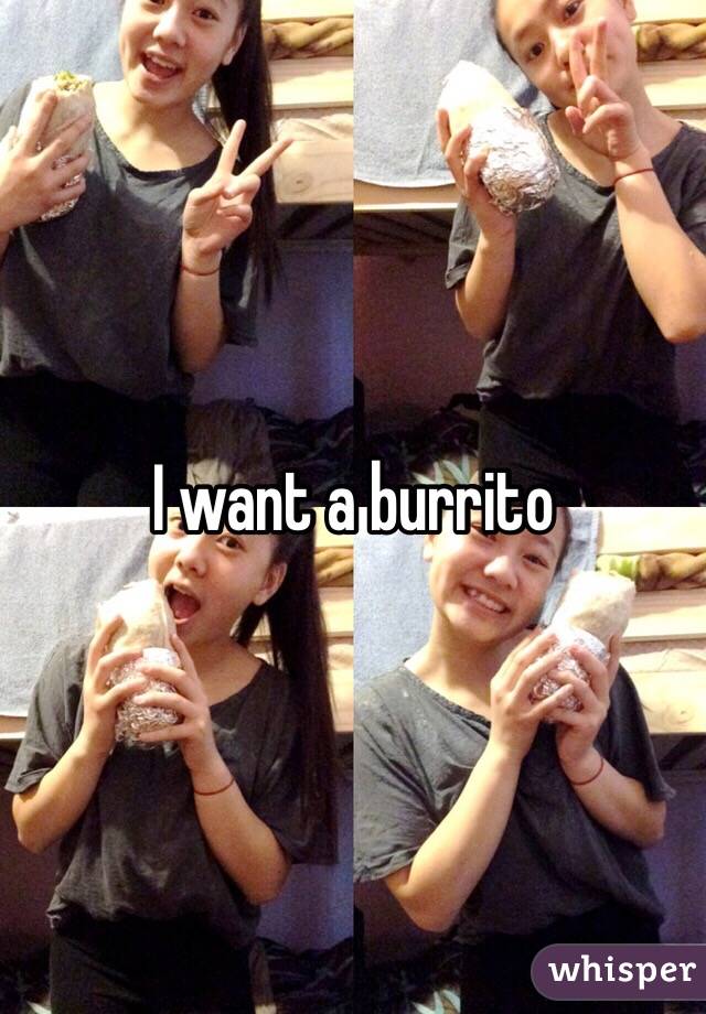 I want a burrito
