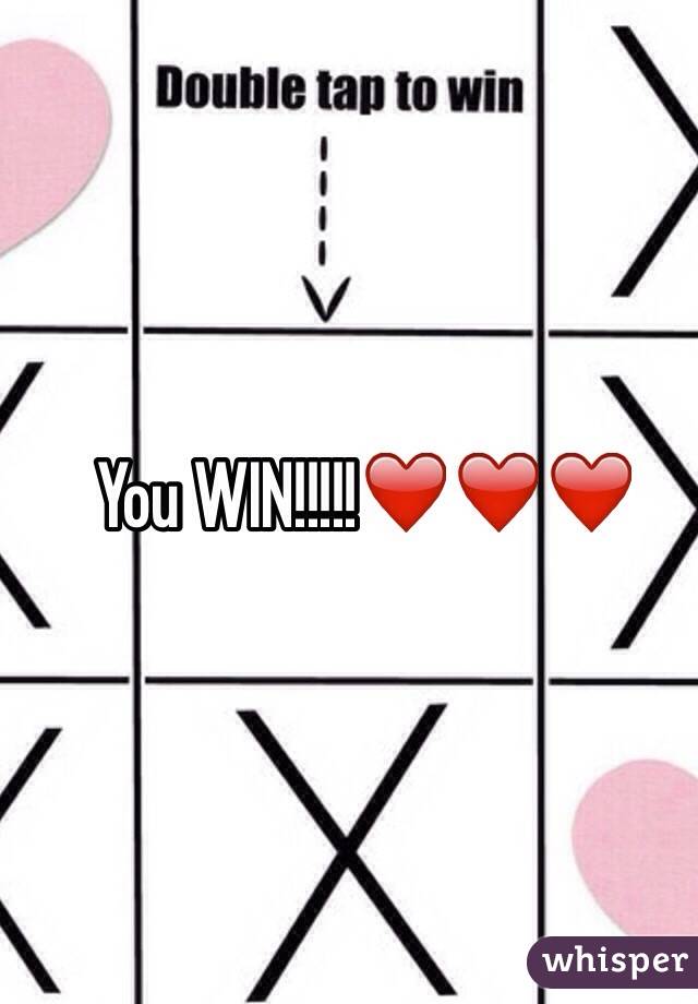 You WIN!!!!!❤️❤️❤️