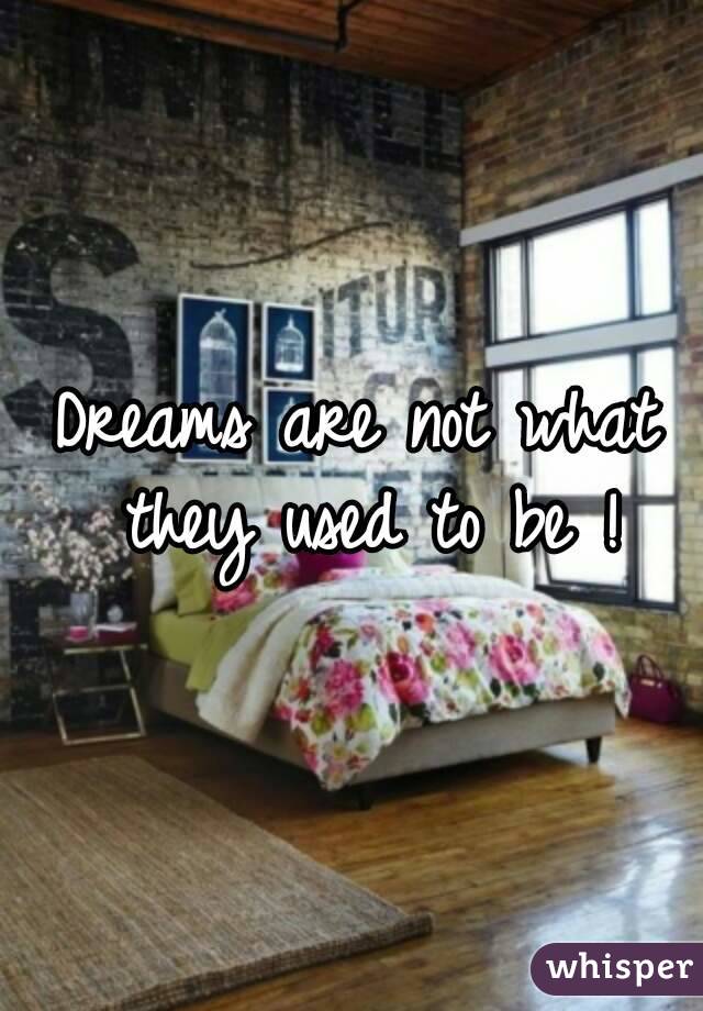 Dreams are not what they used to be !