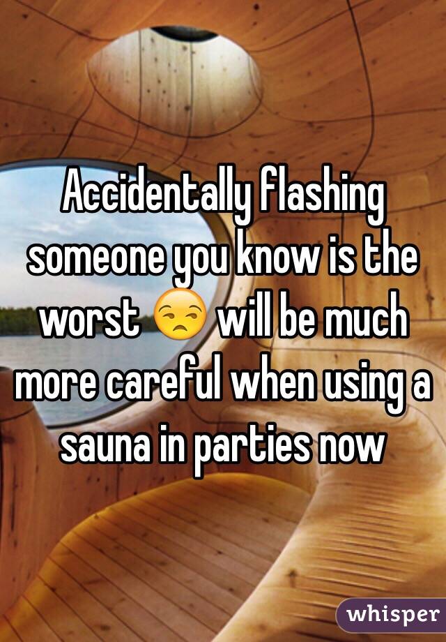 Accidentally flashing someone you know is the worst 😒 will be much more careful when using a sauna in parties now 