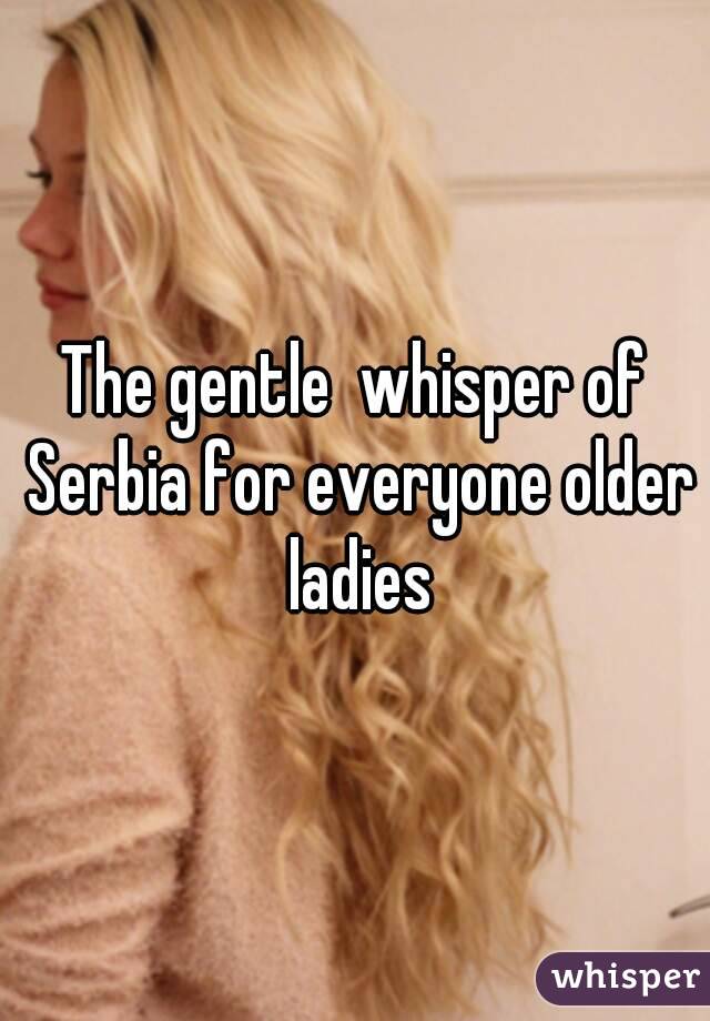 The gentle  whisper of Serbia for everyone older ladies
