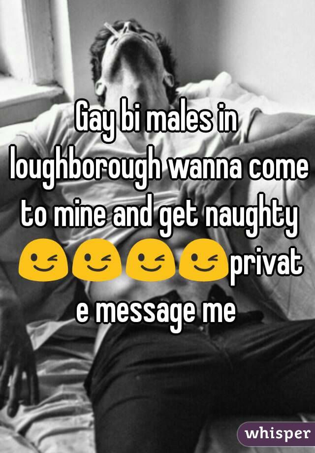 Gay bi males in loughborough wanna come to mine and get naughty 😉😉😉😉private message me