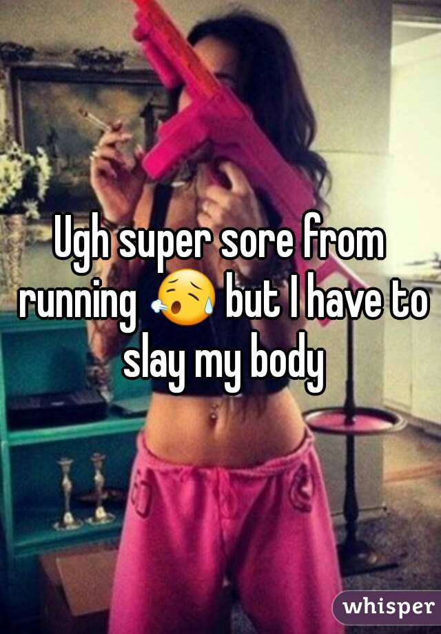Ugh super sore from running 😥 but I have to slay my body