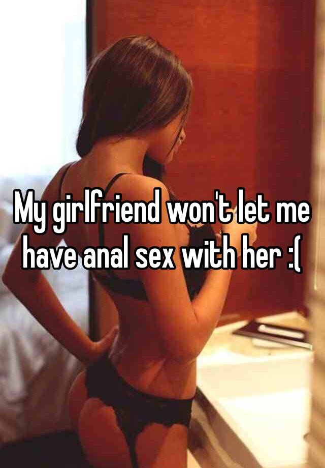 my girlfriend wont do anal