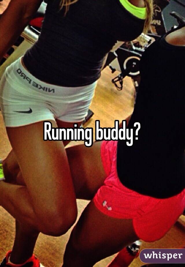 Running buddy?