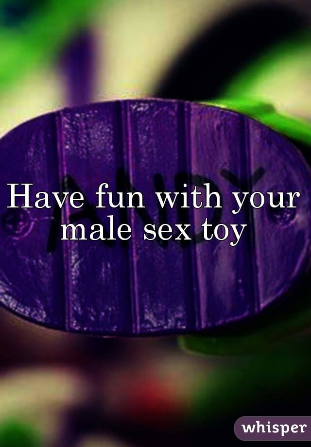 Have fun with your male sex toy 