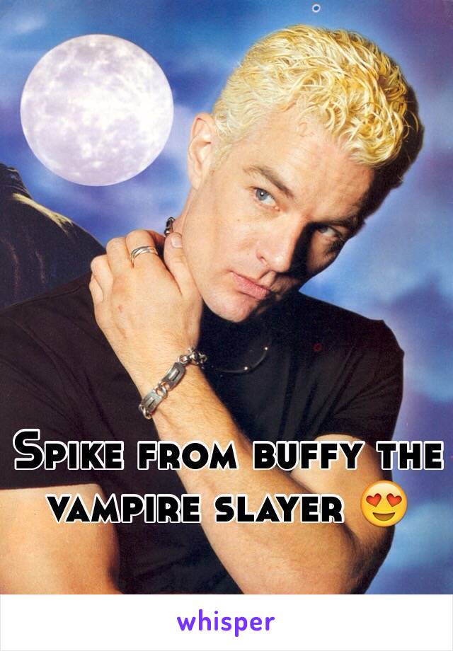 Spike from buffy the vampire slayer 😍