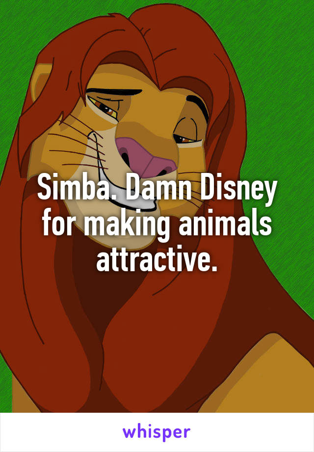 Simba. Damn Disney for making animals attractive.