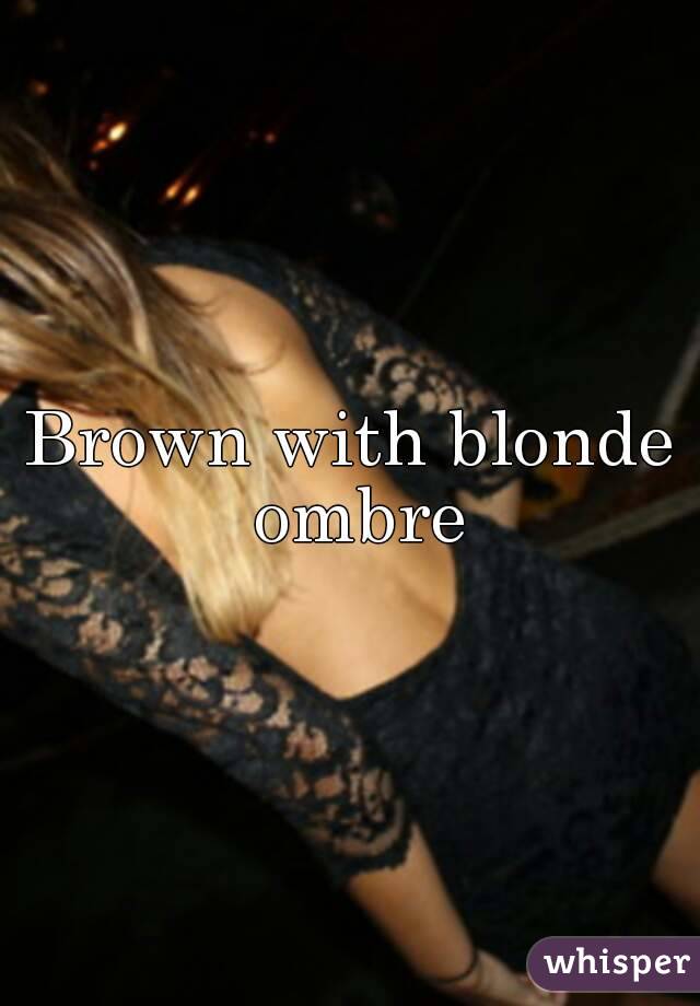 Brown with blonde ombre