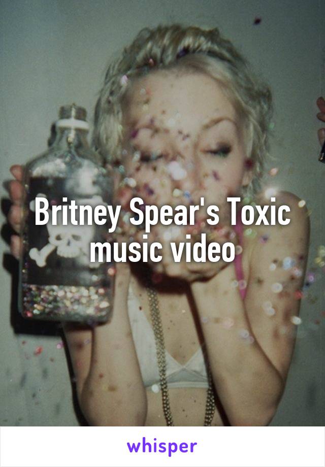 Britney Spear's Toxic music video