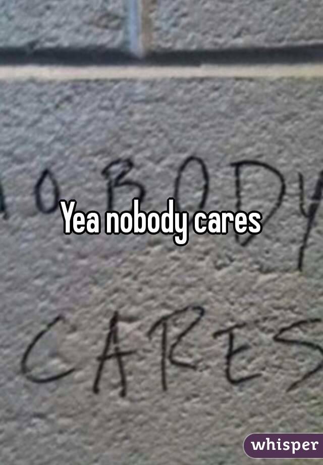 Yea nobody cares