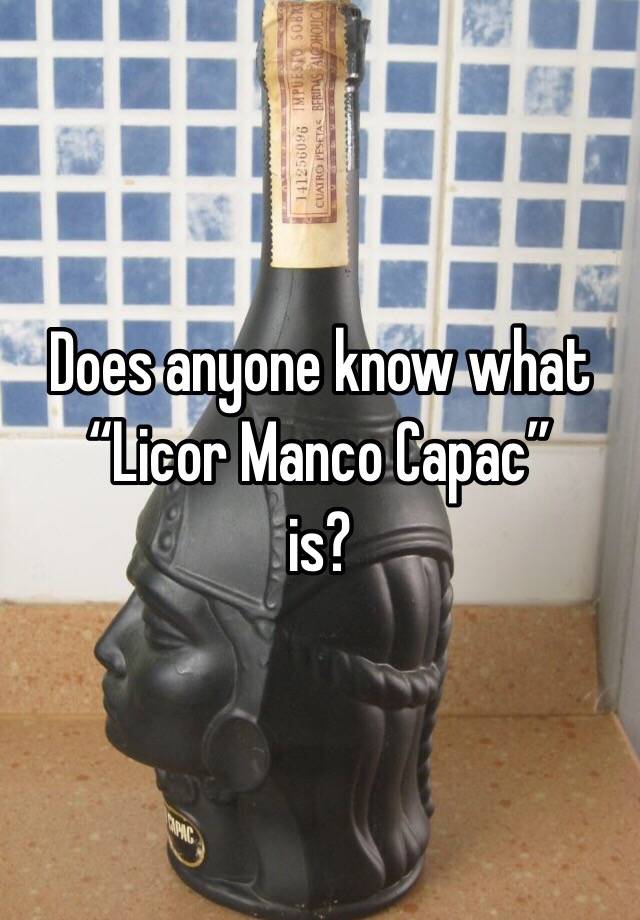 does-anyone-know-what-licor-manco-capac-is