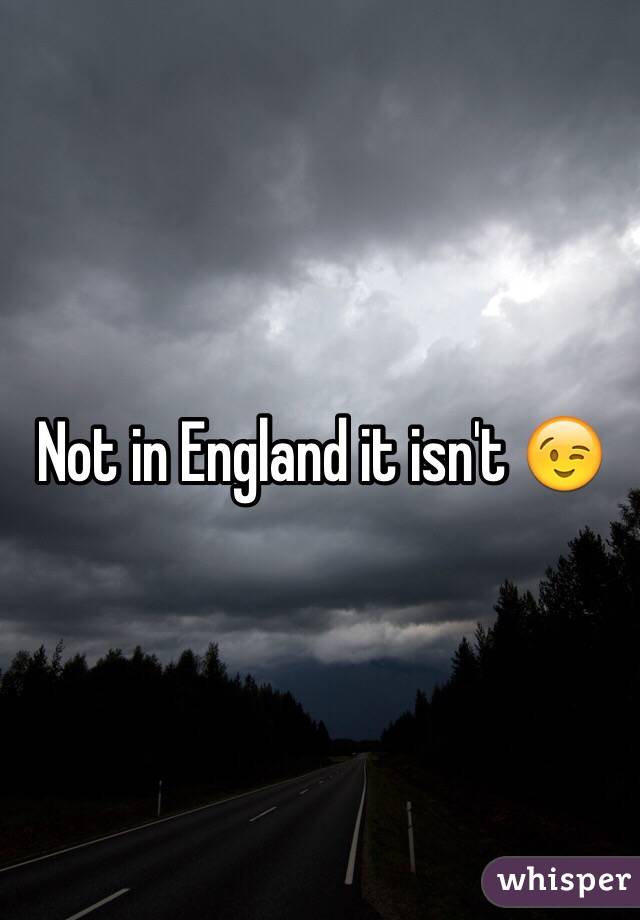 Not in England it isn't 😉