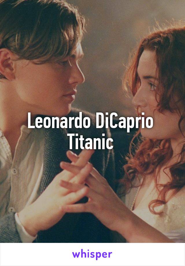 Leonardo DiCaprio 
Titanic 