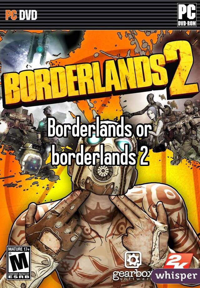 Borderlands or borderlands 2