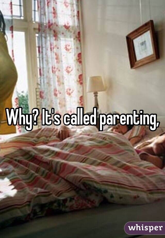 Why? It's called parenting,