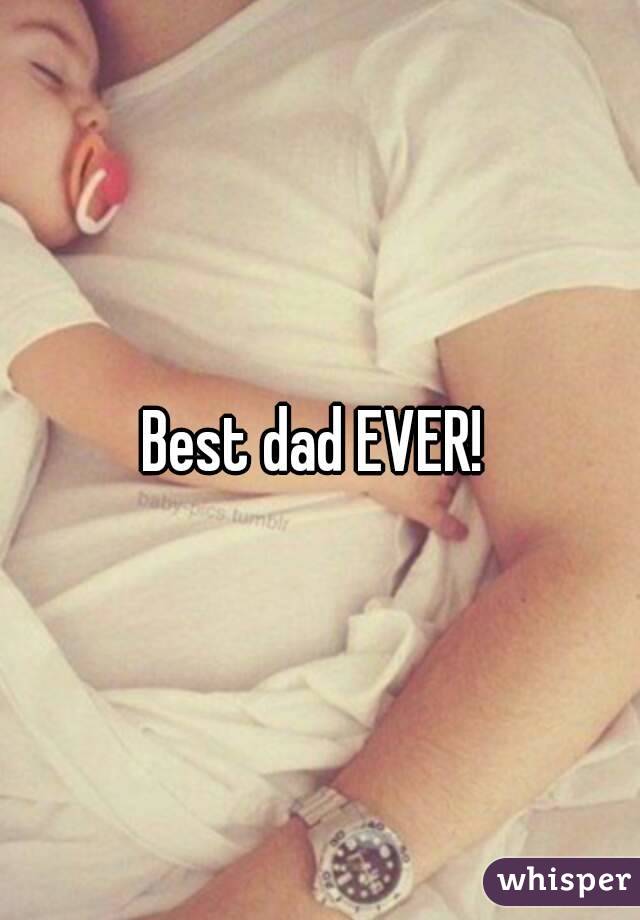 Best dad EVER! 