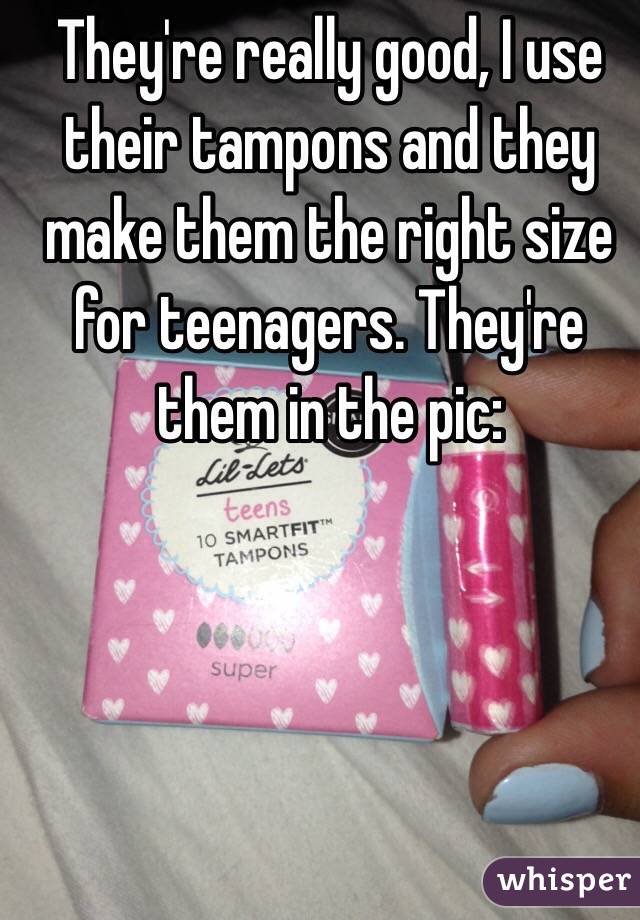 They're really good, I use their tampons and they make them the right size for teenagers. They're them in the pic: