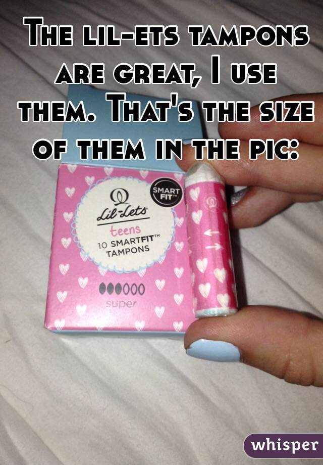 The lil-ets tampons are great, I use them. That's the size of them in the pic: