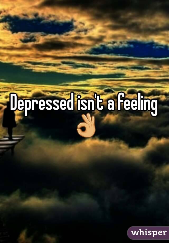 Depressed isn't a feeling 👌