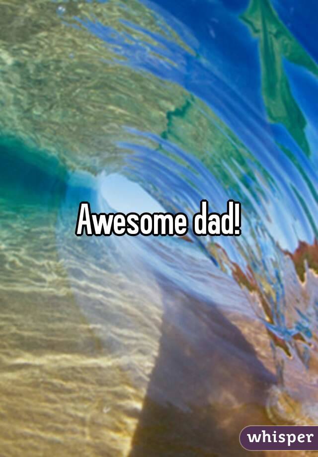 Awesome dad!