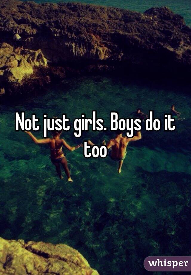 Not just girls. Boys do it too