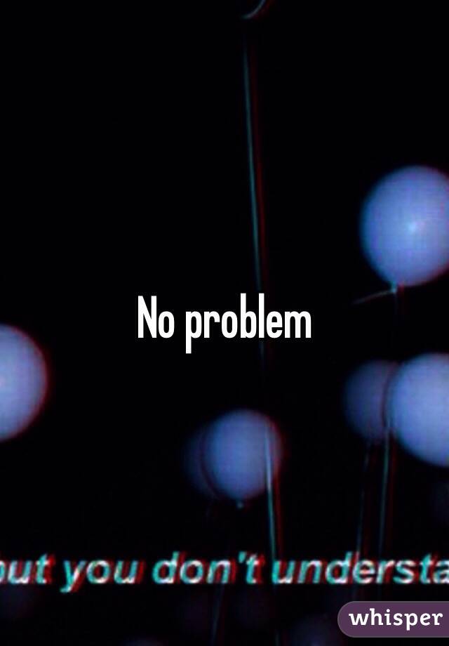 No problem 