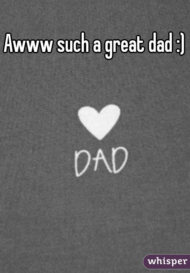 Awww such a great dad :)