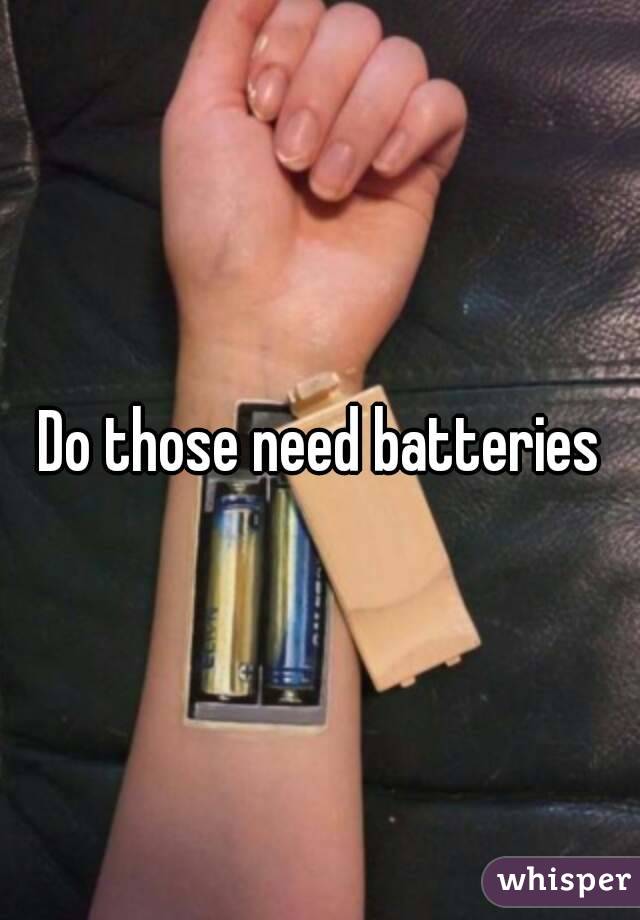 Do those need batteries