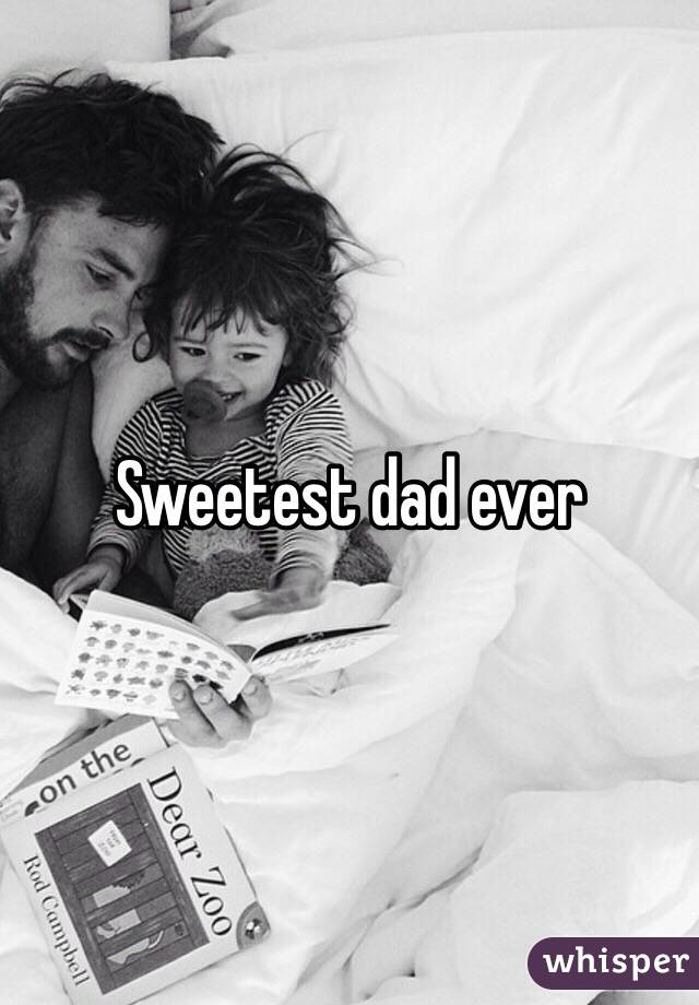 Sweetest dad ever
