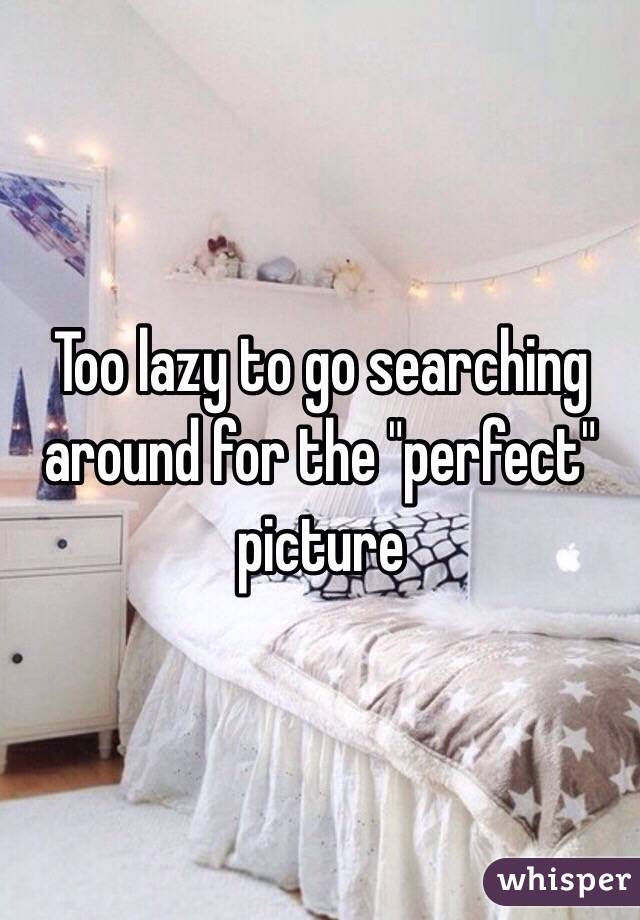 Too lazy to go searching around for the "perfect" picture