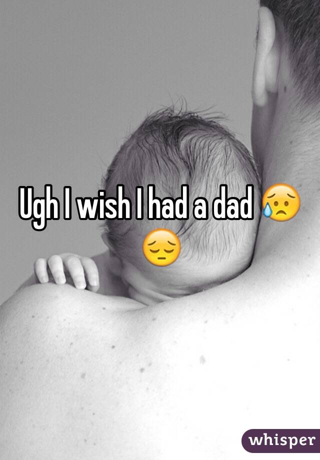 Ugh I wish I had a dad 😥😔