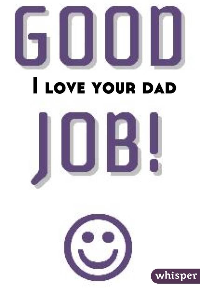 I love your dad